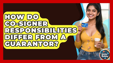 How Do Co-signer Responsibilities Differ From A Guarantor? - Student Score Builder
