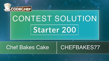 Chef Bakes Cake | CHEFBAKES77 | Starter 200 | CodeChef Official Solution