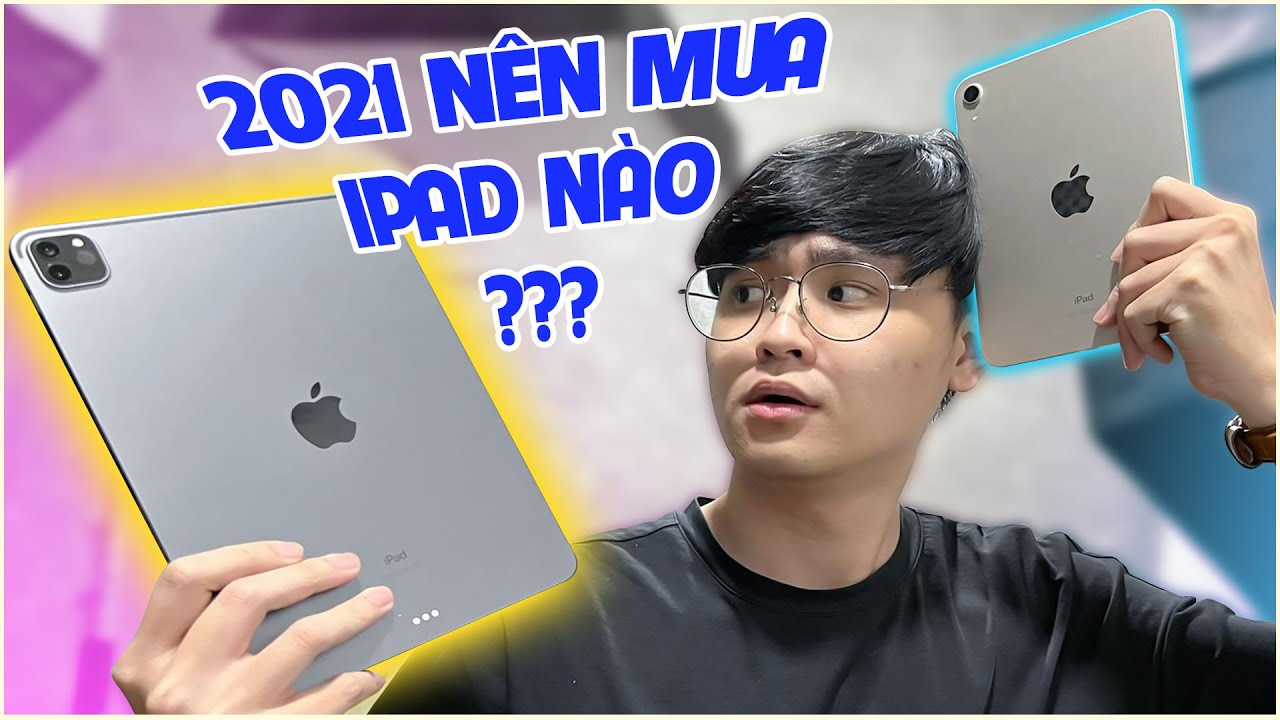 So sánh toàn bộ 4 iPad bạn có thể mua: 2021 nên mua iPad nào ?!!?