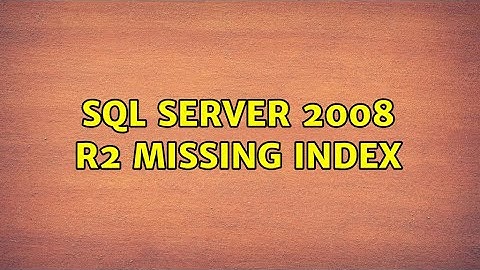 SQL Server 2008 R2 Missing Index (2 Solutions!!)