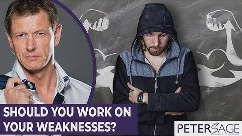 Should You Work On Your Weaknesses? Fix Your Weaknesses or Focus on Strengths - Peter Sage