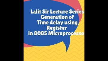 Program to generate time delay using 8 bit register in 8085 Microprocessor