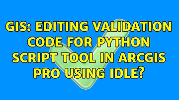 GIS: Editing validation code for Python script tool in ArcGIS Pro using IDLE?