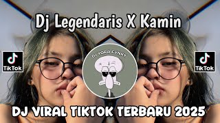 DJ LEGENDARIS X KAMIN VIRAL TIKTOK TERBARU 2025 YANG KALIAN CARI CARI!!!