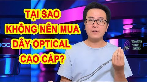 Tại Sao Không Nên Mua DÂY OPTICAL ( CÁP QUANG ) CAO CẤP?