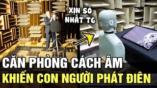 Căn phòng IM LẶNG nhất trên thế giới, ai ở trong có thể PHÁT ĐIÊN chỉ trong 45 GIÂY | TIN NHANH 24H