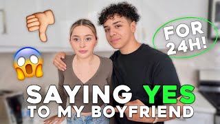 SAYING YES TO MY BOYFRIEND FOR 24 HOURS *Help*