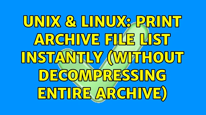 Unix & Linux: Print archive file list instantly (without decompressing entire archive)