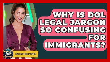 Why Is DOL Legal Jargon So Confusing For Immigrants? - Immigrant Job Answers