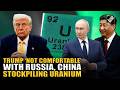US Prez Trump said he’s not comfortable with Russia and China stockpiling highly enriched uranium