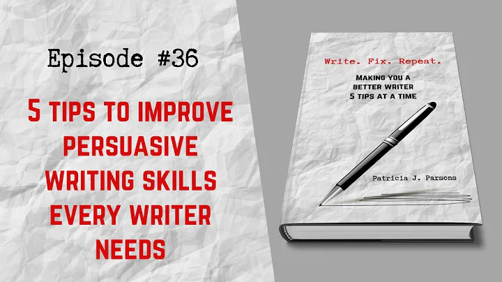 5 TIPS TO IMPROVE PERSUASIVE WRITING SKILLS EVERY WRITER NEEDS