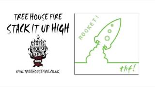 Tree House Fire - Stack It Up High (Album Version)