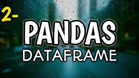 2 - PYTHON - PANDAS DATAFRAME KONU ANLATIMI