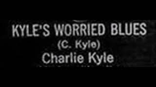 Charlie Kyle-Kyle's Worried Blues