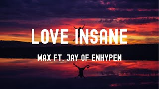 中英歌詞Max - Love Insane Ft.jay Of Enhypen 《I Think Im Going Love Insane 我想我恐怕是為愛癡狂 我發誓 你讓我的心跳失常》
