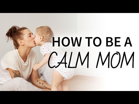 How to Be a Calm Mom | 17 Tips to Help You Stop Being Angry All the Time