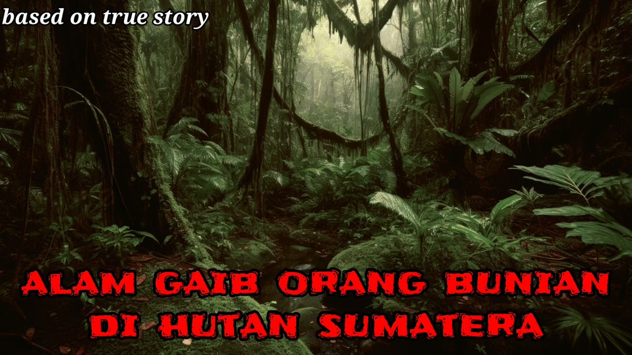 Tersesat di Alam Gaib Orang Bunian Hutan Sumatera Barat