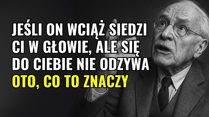 Jeśli ciągle myślisz o nim, ale nie rozmawiacie – TO CO ZNACZY – Carl Jung