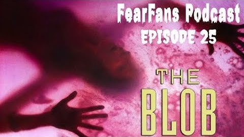 FearFans Podcast Ep. 25 - The Blob (1988)