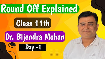 Round off class 11 Day -7 |  Round off | Dr.Bijendra mohan