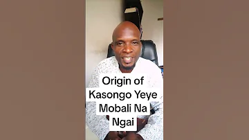 The Origin Of Kasongo Yeye Mobali Na Ngai And Meaning Of The Song 