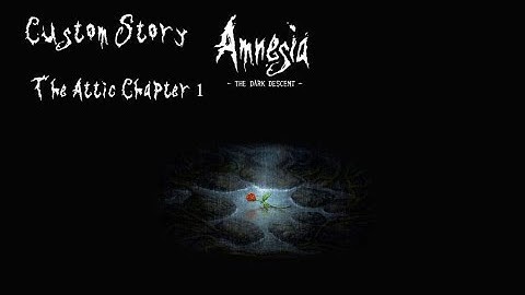 Amnesia The Dark Descent (Custom Story) The Attic Chapter One