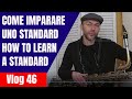 Come imparare uno standard jazz-How to learn a jazz standard-Vlog 46