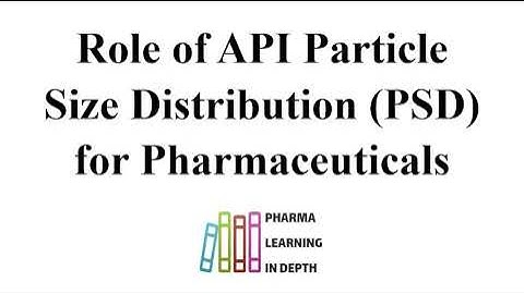 Role of API Particle Size Distribution PSD for Pharmaceuticals