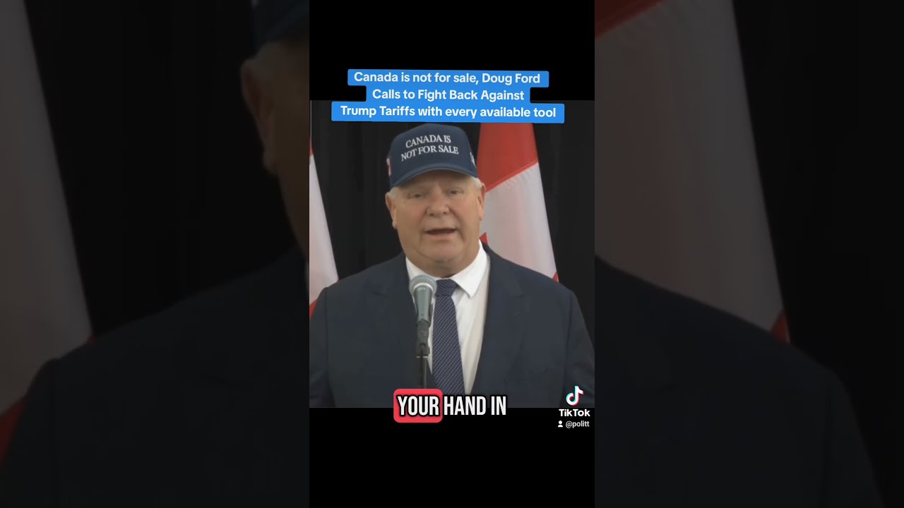 Doug Ford Calls For Canada To Fight Back Against Trump Tariffs With Every Available Tool