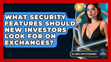What Security Features Should New Investors Look For on Exchanges? - All About Crypto Exchanges
