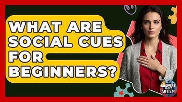 What Are Social Cues For Beginners? - Answers About Autism