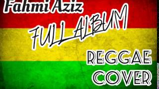 Kumpulan Lagu | Fahmi Aziz | Full Album | Reggae Cover | 2019
