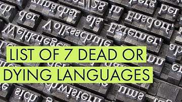7 Dead or Dying Languages (2019)