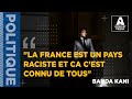 Banda kani  la france est un pays raci ste et ca cest connu de tous