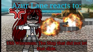 Azur Lane react to: USS Wisconsin: The Ship that did not let that slide (video link in description)