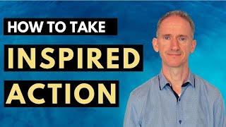 How to Take Inspired Action and Get Fantastic Results