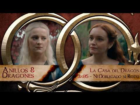 💍🐲ANILLOS y DRAGONES | La Casa del Dragón 3x05 - Ni doblegado ni roto
