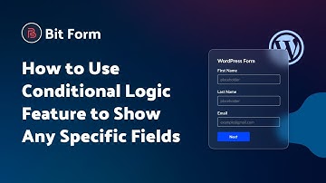 How to Use Conditional Logic Feature to Show Fields in Bit Form | Step-by-Step Tutorial