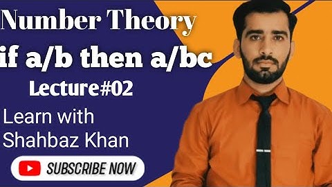 Number Theory lecture #02 if a/b then a/bc! by Shahbaz Khan