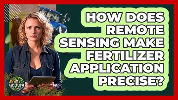 How Does Remote Sensing Make Fertilizer Application Precise? - The World of Agriculture