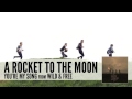 A Rocket To The Moon: You're My Song (Audio)