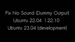 FIX NO SOUND DUMMY OUTPUT on Ubuntu 22.04 | 22.10 | 23.04 d