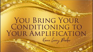 What am I amplifying in my Open Centers - Karen Curry Parker