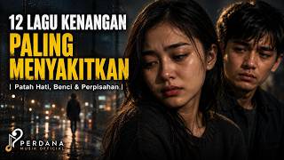 12 Lagu Kenangan Paling Menyakitkan | Patah Hati, Benci & Perpisahan | Lagu Nostalgia Indonesia