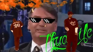 BOLSONARO O REI DO THUG LIFE  TURN DOWN FOR WHAT #1