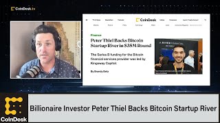 Billionaire Investor Peter Thiel Backs Bitcoin Startup River in $35M Round