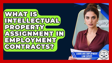 What Is Intellectual Property Assignment In Employment Contracts? - Labor and Employment Law Expert