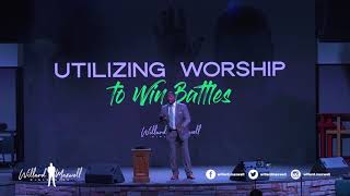 Utilizing Worship to Win Battles (Part 1) - Dr. Willard Maxwell Jr.