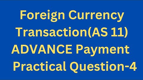 FOREIGN CURRENCY TRANSACTION l ADVANCE PAYMENT l Practical Question-4 l TYBCOM l BAF l Simple Method