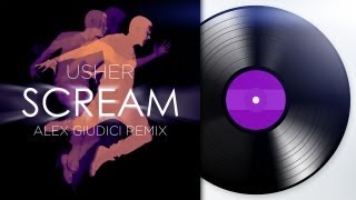 Usher - Scream: 2013 (Alex Giudici Remix) @AlexGiudici